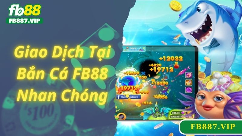 Giao dịch thanh toán tại bắn cá FB88 nhanh chóng