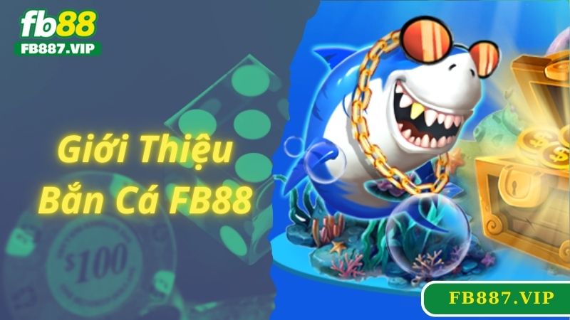 Giới thiệu chuyên mục game bắn cá FB88 hấp dẫn