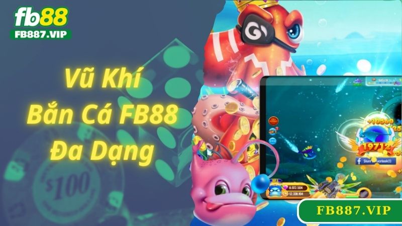 Vũ khí tại sảnh cược bắn cá FB88 đa dạng