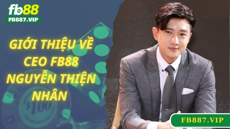 Giới thiệu về CEO FB88 Nguyễn Thiện Nhân 