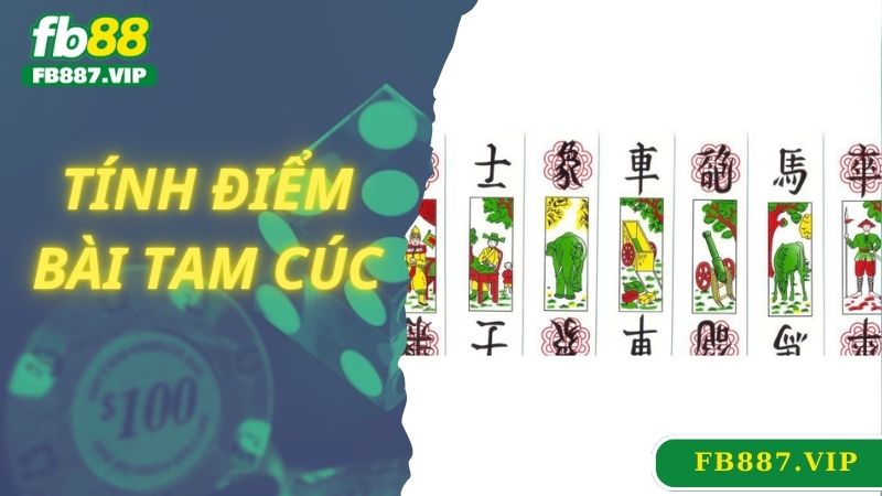 Tính điểm và cách chơi bài tam cúc chuẩn xác