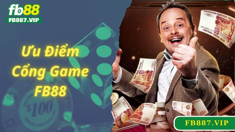 Ưu điểm giúp cổng game FB88 thu hút nhiều bet thủ