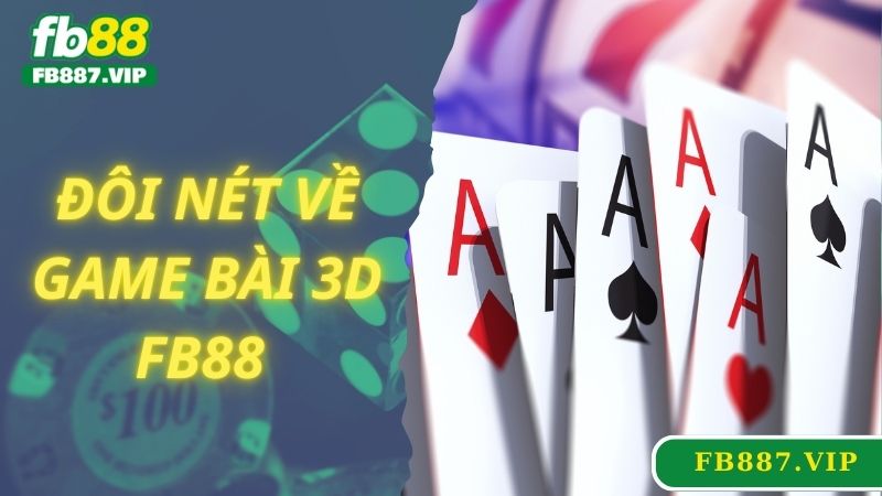 Đôi nét về game bài 3D FB88 