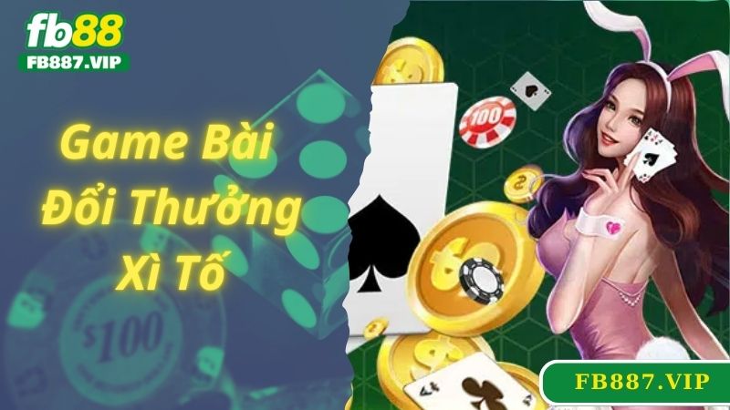 Game bài đổi thưởng xì tố siêu hot hit