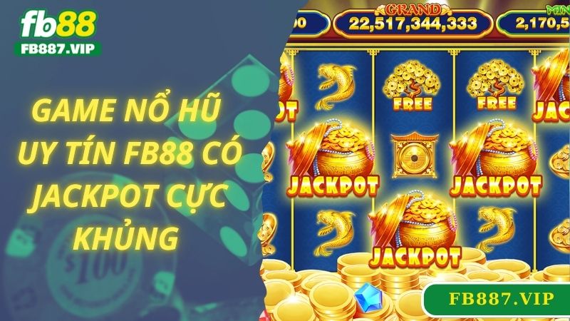 Game nổ hũ uy tín FB88 có jackpot cực khủng 