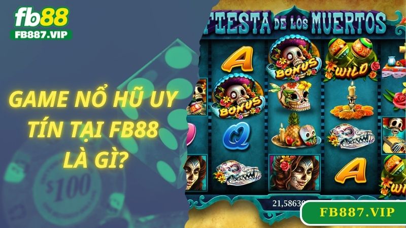 Game nổ hũ uy tín tại FB88 là gì?