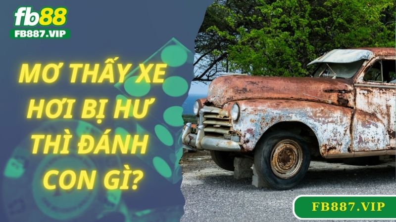 Mơ thấy xe hơi đánh con gì, mơ thấy xe bị hư