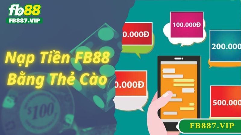 Nạp tiền FB88 bằng thẻ cào điện thoại dễ dàng