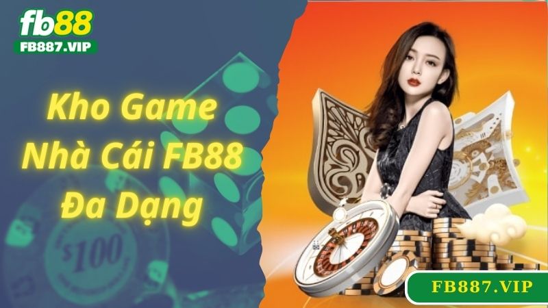 Kho game nhà cái FB88 đa dạng và hấp dẫn