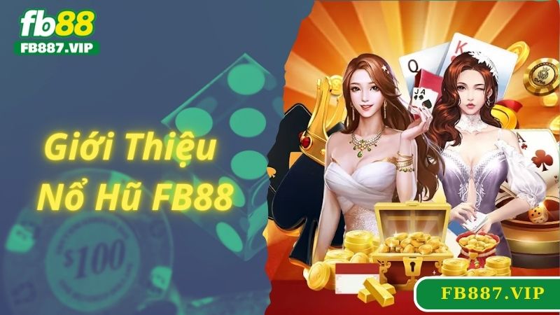 Giới thiệu sảnh game nổ hũ FB88 đình đám số 1 nhà cái