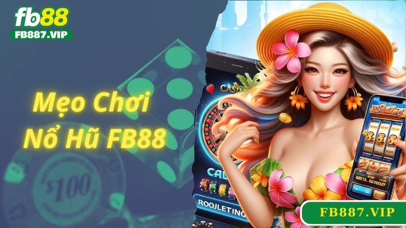 Mẹo hay chơi game nổ hũ FB88 online thắng lớn mỗi ngày