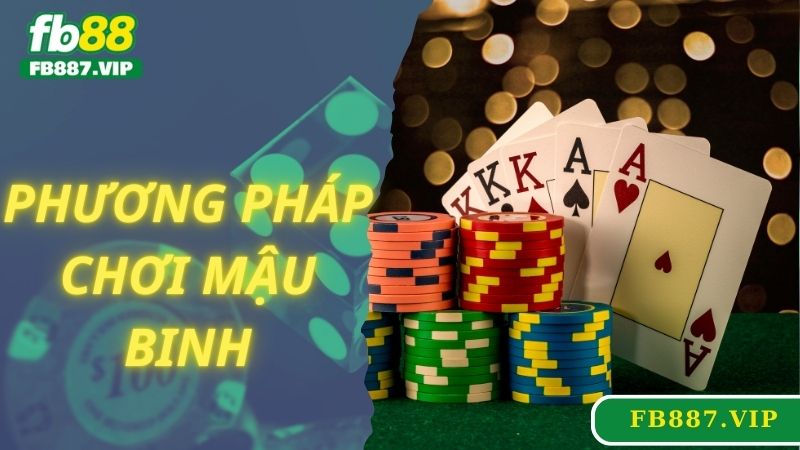 Phương Pháp Chơi Mậu Binh Cẩm Nang Toàn Diện Để Chiến Thắng