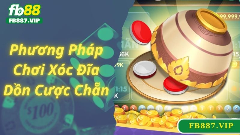 Phương pháp chơi xóc đĩa dồn cược chẵn hiệu quả