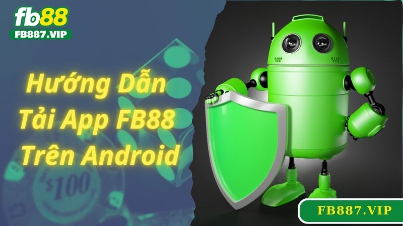 Hướng dẫn tải app FB88 nhanh chóng cho thiết bị Android