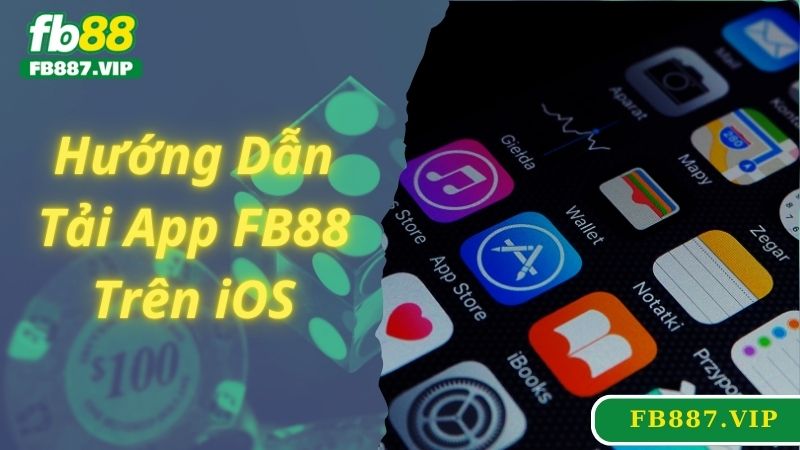 Hướng dẫn tải app FB88 đơn giản trên thiết bị iOS