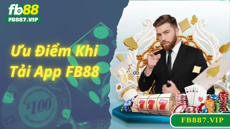 Ưu điểm khi tải app FB88 về di động cá nhân