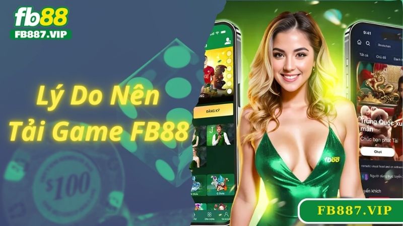 Lý do bạn nên tải game FB88 về di động ngay hôm nay