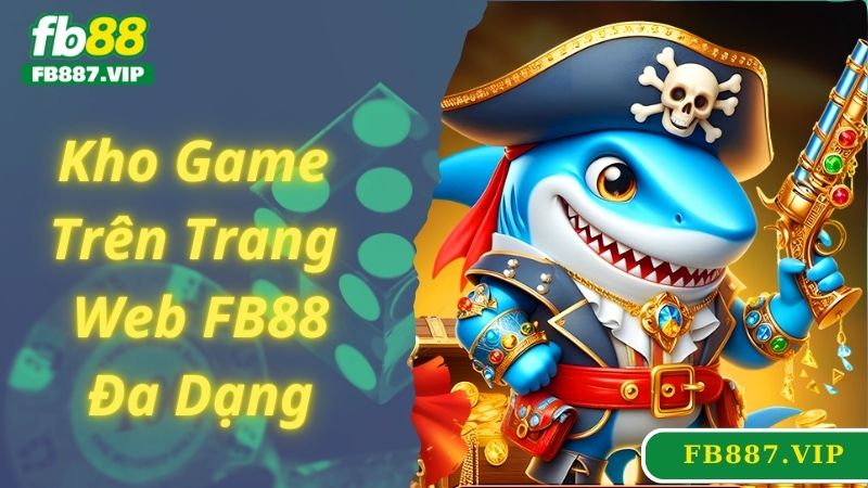 Kho game đồ sộ tại trang web FB88 siêu hot