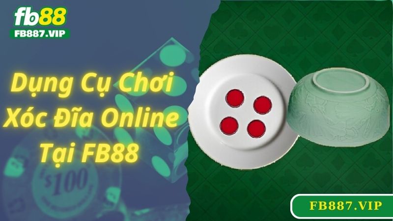 Dụng cụ chơi game xóc đĩa online tại nhà cái FB88