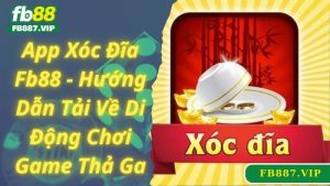 App Xóc Đĩa Fb88 - Hướng Dẫn Tải Về Di Động Chơi Game Thả Ga