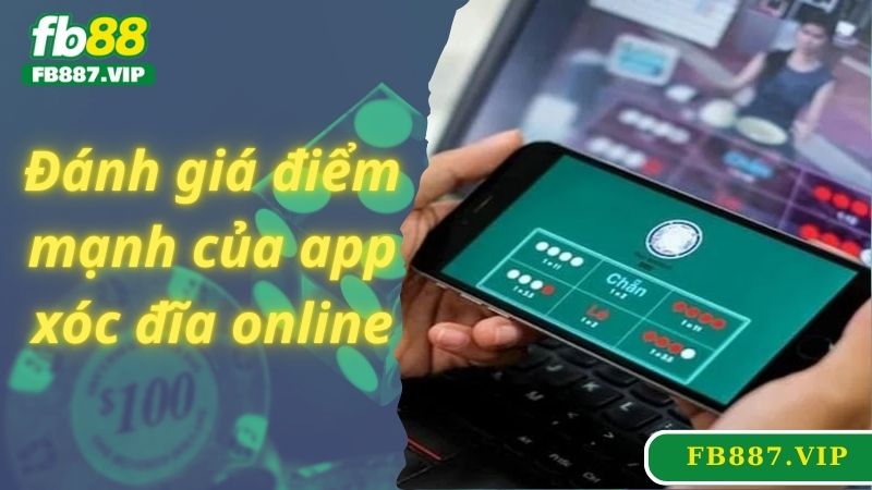 Đánh giá điểm mạnh của app xóc đĩa online