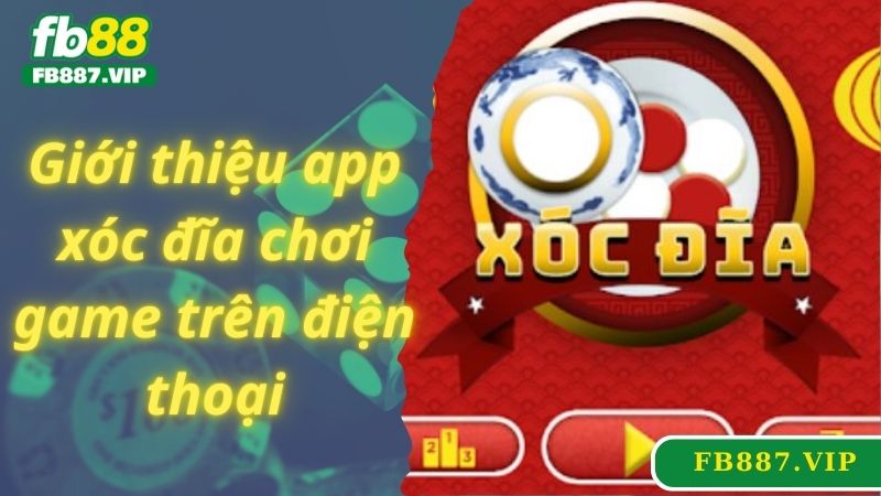 Giới thiệu app xóc đĩa chơi game trên điện thoại