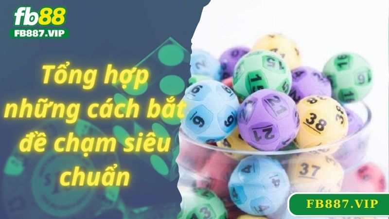 Tổng hợp những cách bắt đề chạm siêu chuẩn