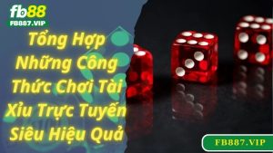 Tổng Hợp Những Công Thức Chơi Tài Xỉu Trực Tuyến Siêu Hiệu Quả