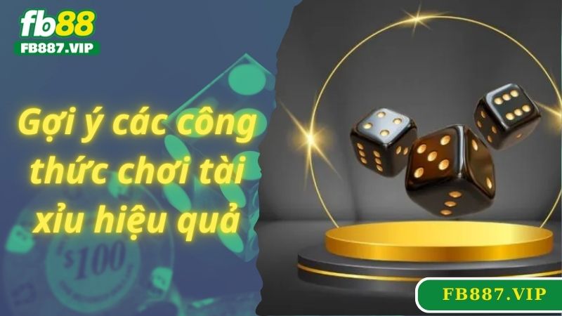 Gợi ý các công thức chơi tài xỉu hiệu quả