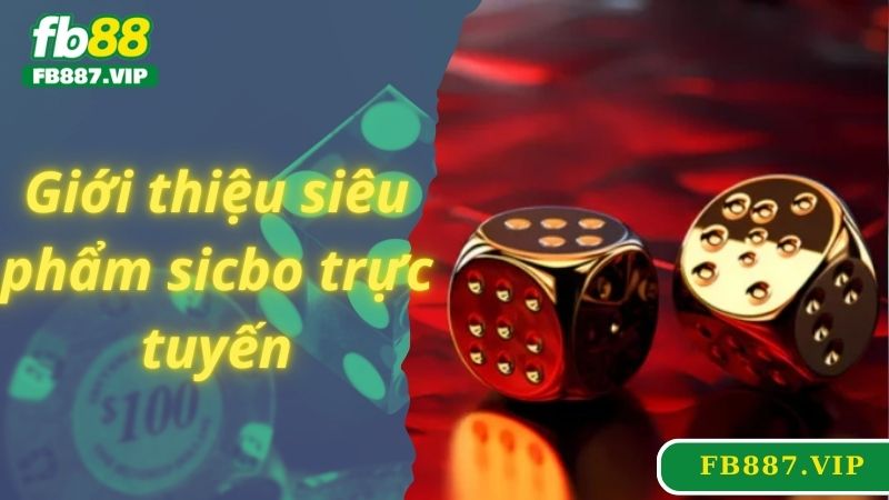 Giới thiệu siêu phẩm sicbo trực tuyến