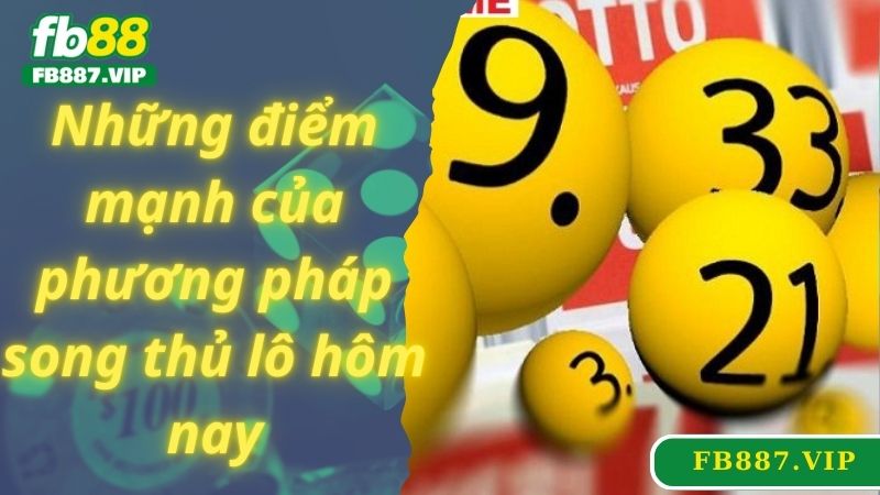 Những điểm mạnh của phương pháp song thủ lô hôm nay